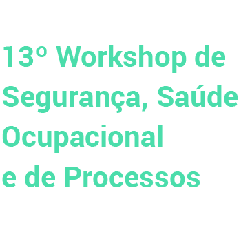 13º WSSO - Workshop de Segurança, Saúde Ocupacional e de Processos